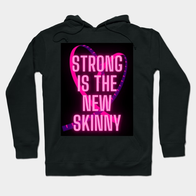 Strong is the new skinny Hoodie by blaurensharp00@gmail.com